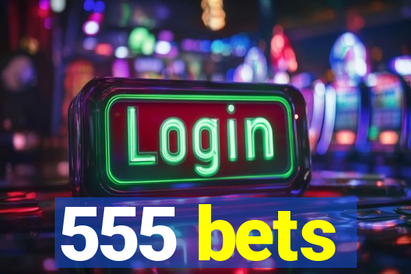 555 bets